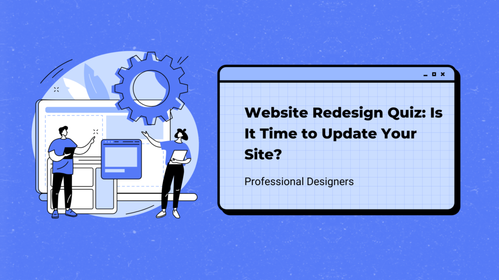 Website Redesign Quiz: Is It Time to Update Your Site?